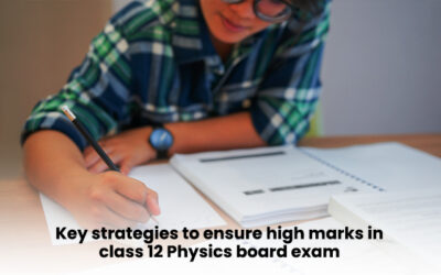 Key strategies to ensure high marks in class 12 Physics board exam