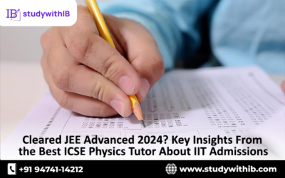 Cleared JEE Advanced 2024? Key Insights From the Best ICSE Physics Tutor About IIT Admissions