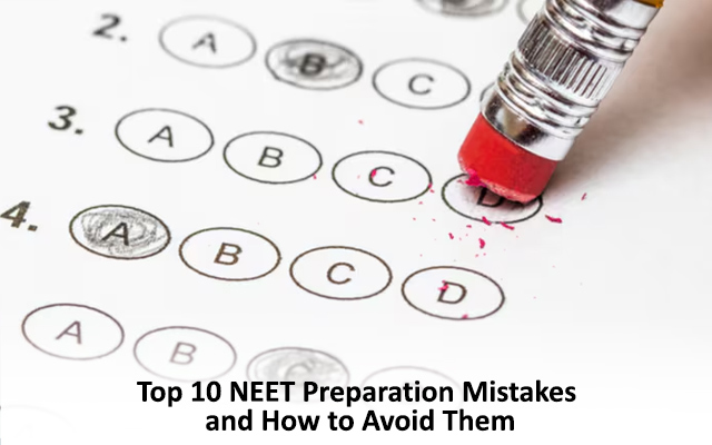 Top 10 NEET Preparation Mistakes and How to Avoid Them