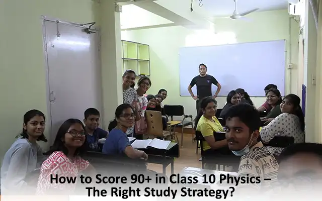 How to Score 90+ in Class 10 Physics – The Right Study Strategy?