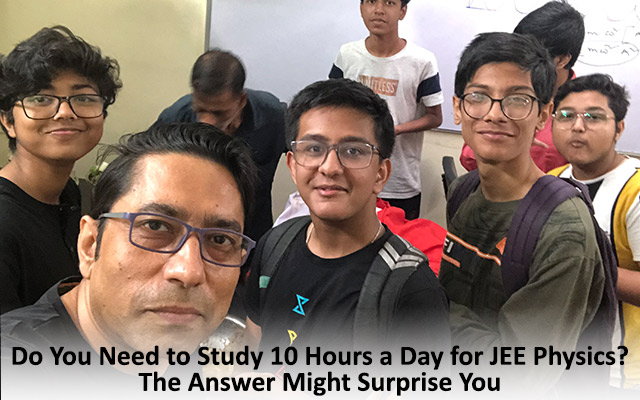 Do You Need to Study 10 Hours a Day for JEE Physics? The Answer Might Surprise You