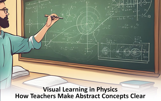 Visual Learning in Physics: How Teachers Make Abstract Concepts Clear